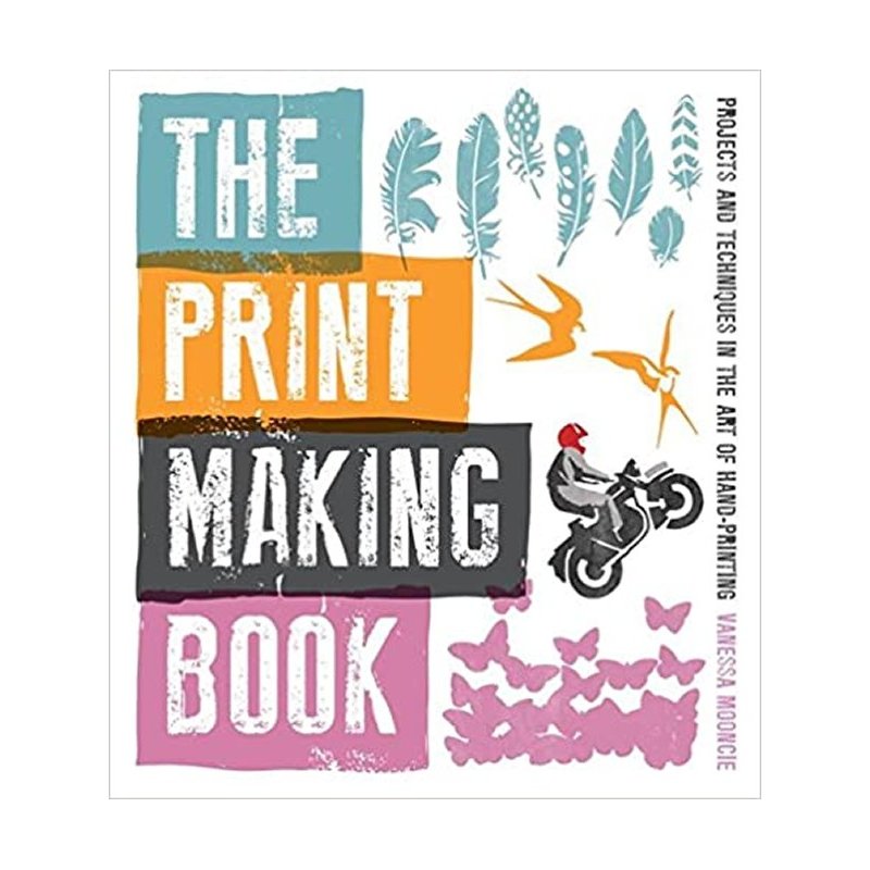 The Printmaking Book by Vanessa Mooncie