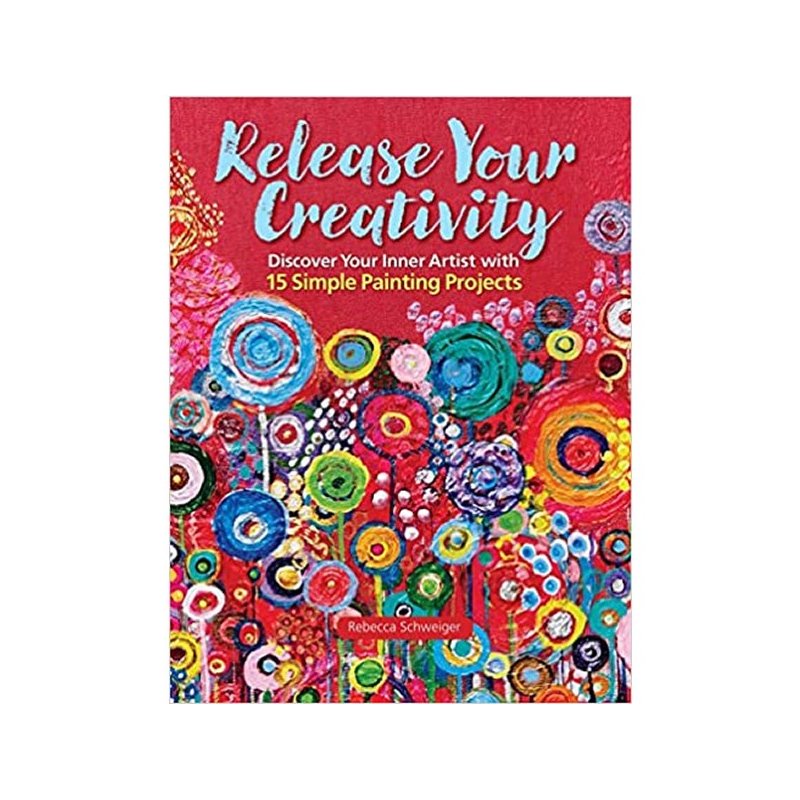 Release Your Creativity by Rebecca Schweiger