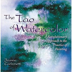 The Tao of Watercolor by Jeanne Carbonetti